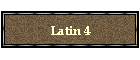 Latin 4