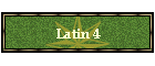 Latin 4