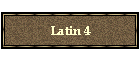 Latin 4