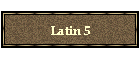 Latin 5