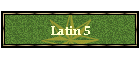 Latin 5