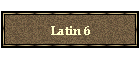 Latin 6