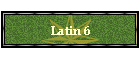 Latin 6