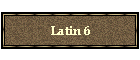 Latin 6